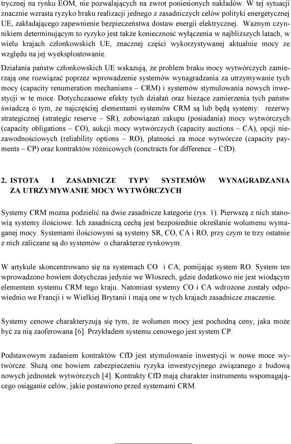 Ważnym czynnikiem determinującym to ryzyko jest także konieczność wyłączenia w najbliższych latach, w wielu krajach członkowskich UE, znacznej części wykorzystywanej aktualnie mocy ze względu na jej