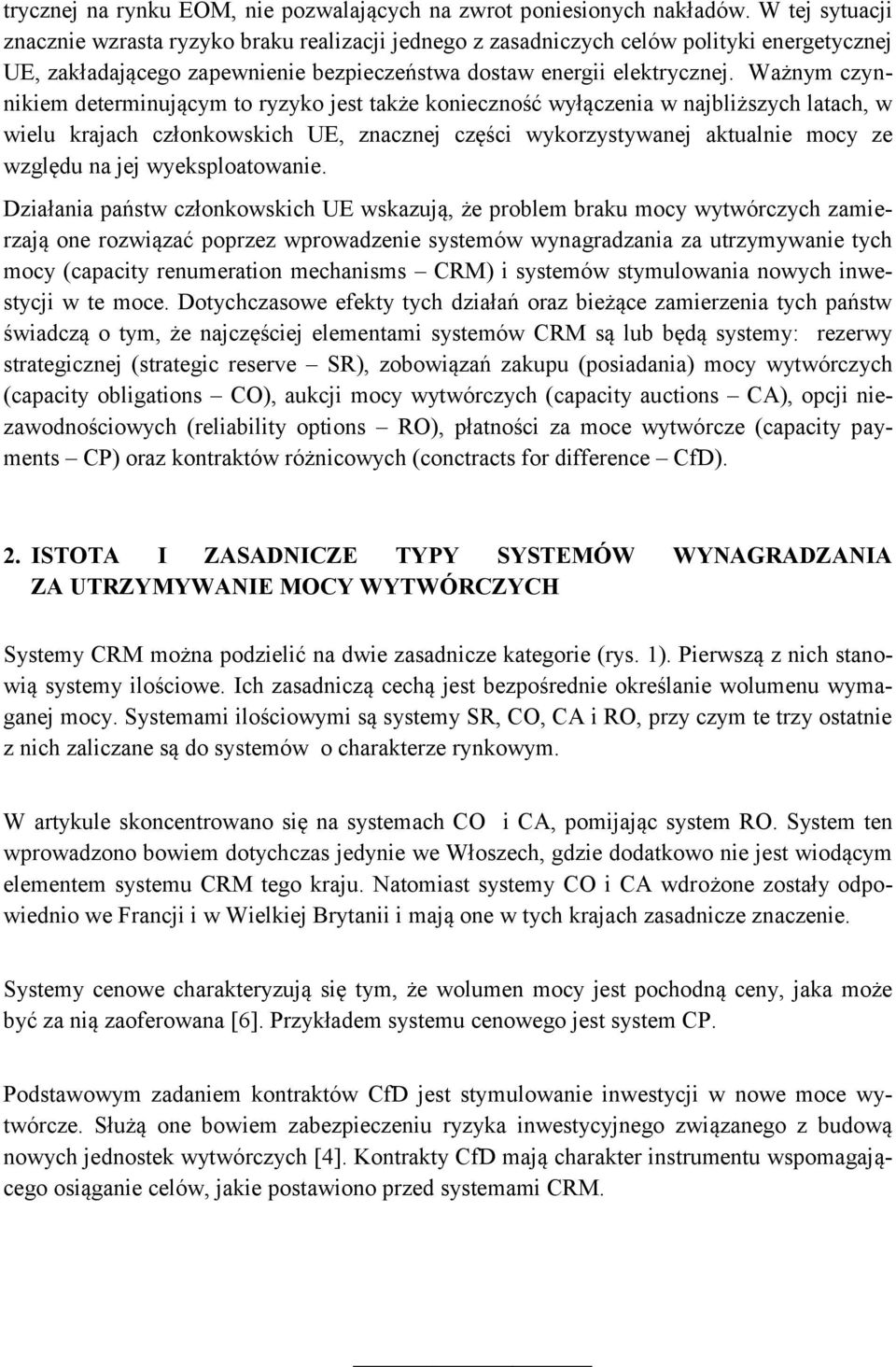 Ważnym czynnikiem determinującym to ryzyko jest także konieczność wyłączenia w najbliższych latach, w wielu krajach członkowskich UE, znacznej części wykorzystywanej aktualnie mocy ze względu na jej