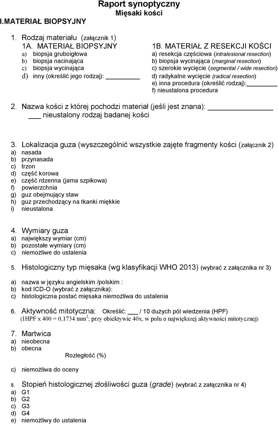 wycięcie (segmental / wide resection) d) inny (określić jego rodzaj): d) radykalne wycięcie (radical resection) e) inna procedura (określić rodzaj): f) nieustalona procedura 2.