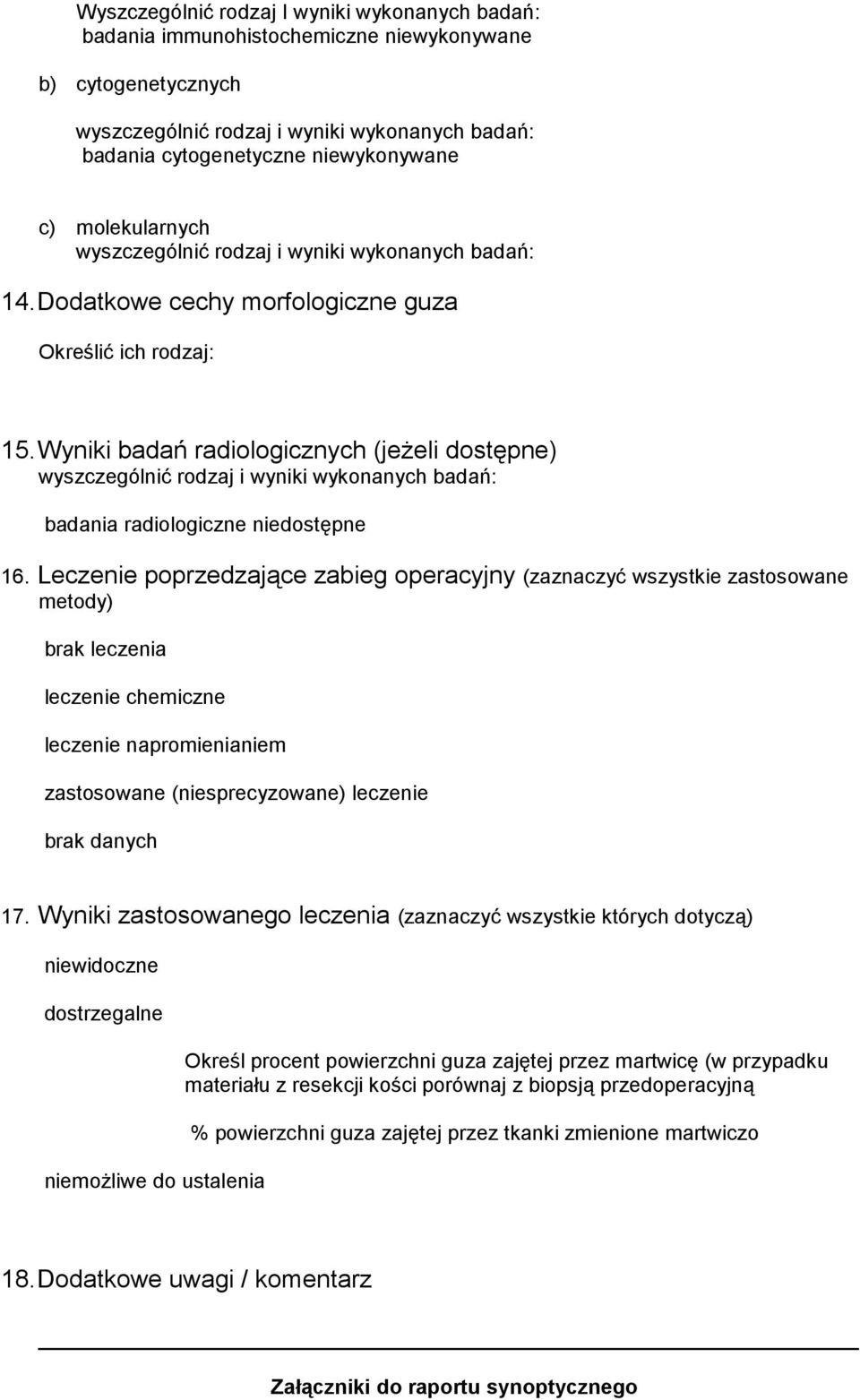 Wyniki badań radiologicznych (jeŝeli dostępne) wyszczególnić rodzaj i wyniki wykonanych badań: badania radiologiczne niedostępne 16.