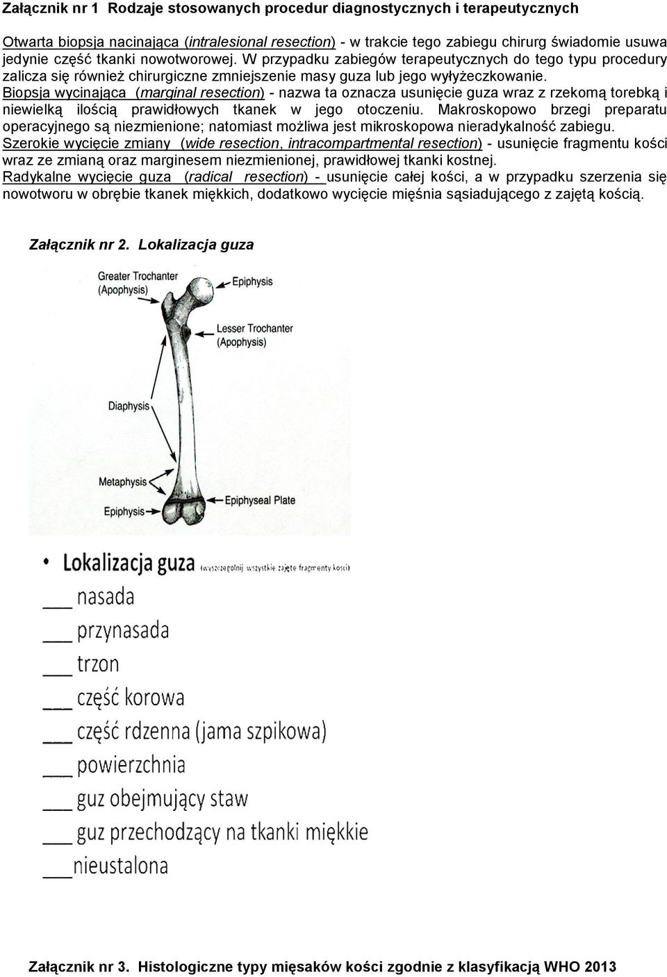 Biopsja wycinająca (marginal resection) - nazwa ta oznacza usunięcie guza wraz z rzekomą torebką i niewielką ilością prawidłowych tkanek w jego otoczeniu.