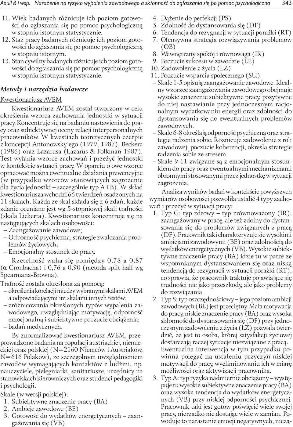 Staż pracy badanych różnicuje ich poziom gotowości do zgłaszania się po pomoc psychologiczną w stopniu istotnym. 13.