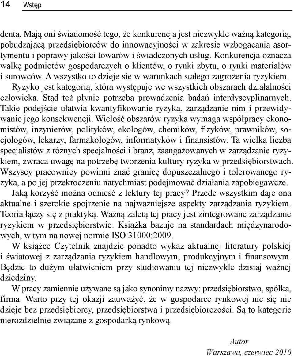 usług. Konkurencja oznacza walkę podmiotów gospodarczych o klientów, o rynki zbytu, o rynki materiałów i surowców. A wszystko to dzieje się w warunkach stałego zagrożenia ryzykiem.