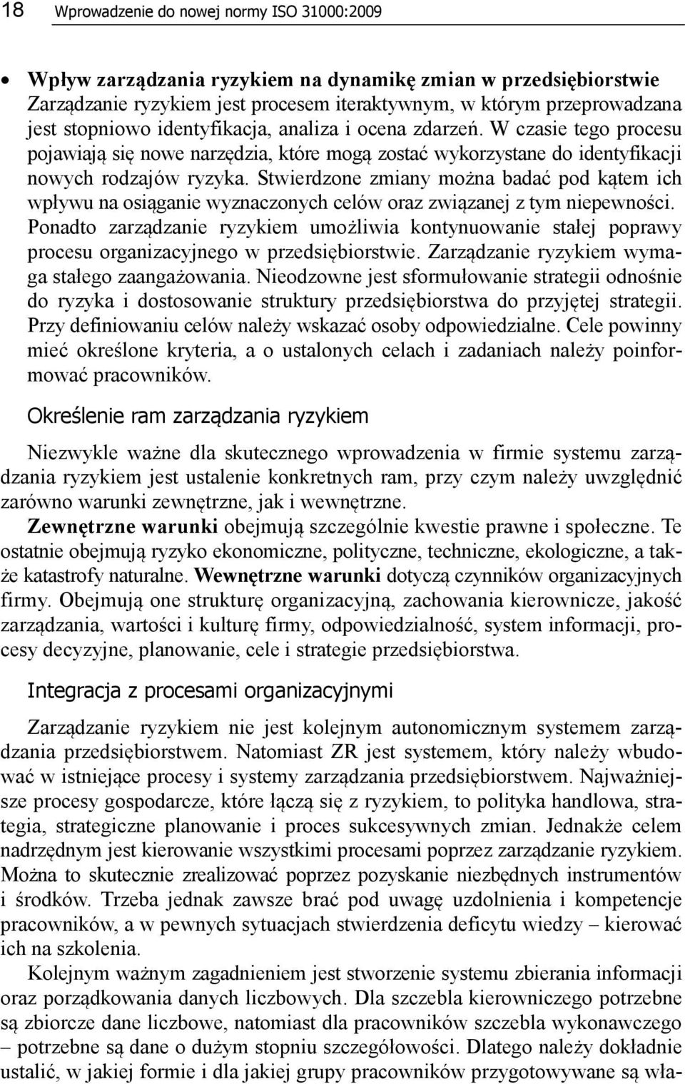 Stwierdzone zmiany można badać pod kątem ich wpływu na osiąganie wyznaczonych celów oraz związanej z tym niepewności.