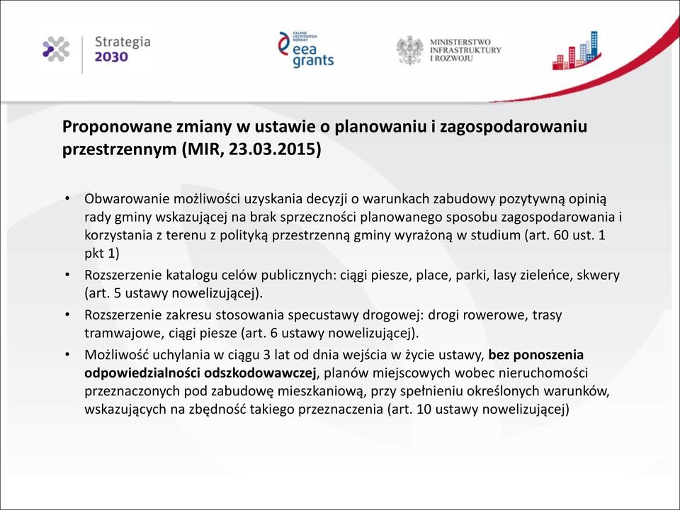przestrzenną gminy wyrażoną w studium (art. 60 ust. 1 pkt 1) Rozszerzenie katalogu celów publicznych: ciągi piesze, place, parki, lasy zieleńce, skwery (art. 5 ustawy nowelizującej).