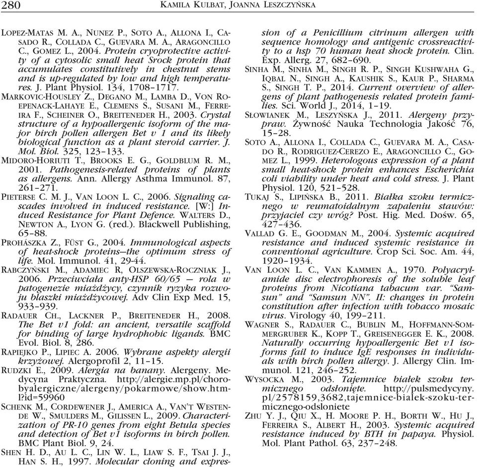134, 1708 1717. Markovic-Housley Z., Degano M., Lamba D., Von Roepenack-Lahaye E., Clemens S., Susani M., Ferreira F., Scheiner O., Breiteneder H., 2003.