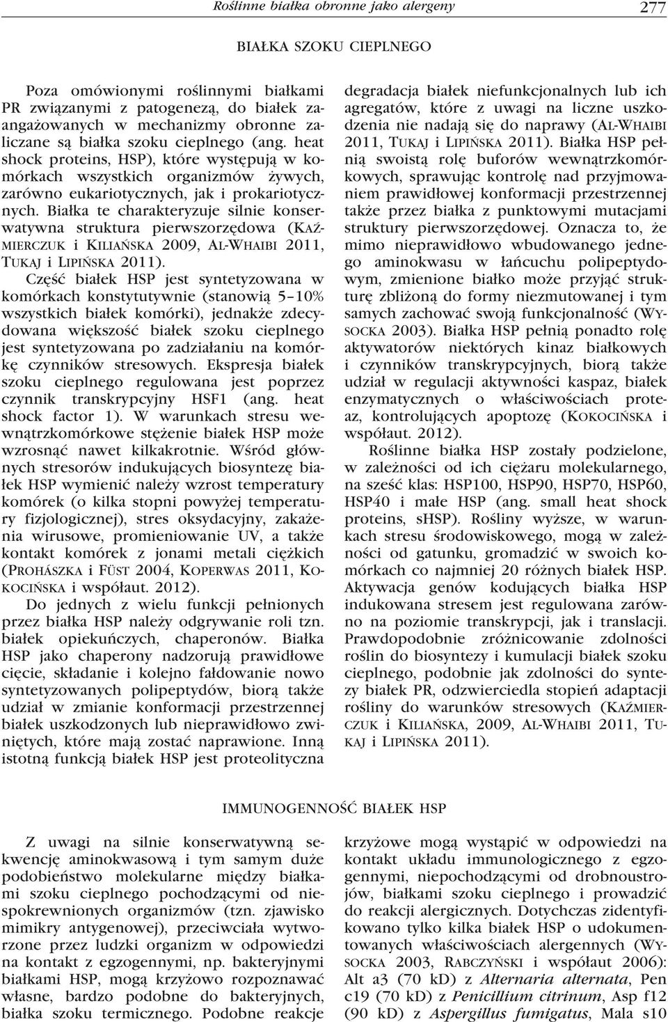Białka te charakteryzuje silnie konserwatywna struktura pierwszorzędowa (Kaźmierczuk i Kiliańska 2009, Al-Whaibi 2011, Tukaj i Lipińska 2011).