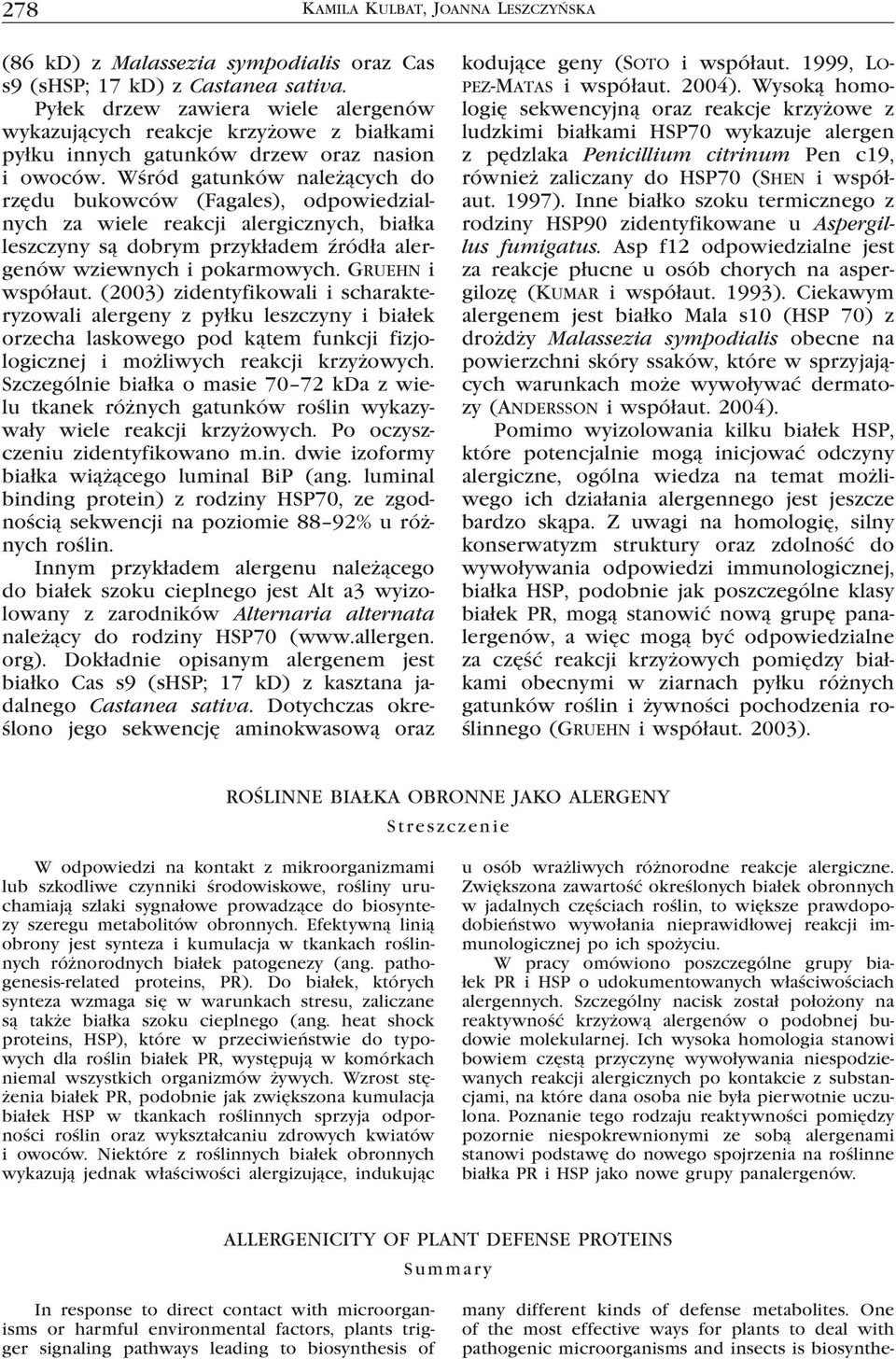 Wśród gatunków należących do rzędu bukowców (Fagales), odpowiedzialnych za wiele reakcji alergicznych, białka leszczyny są dobrym przykładem źródła alergenów wziewnych i pokarmowych.