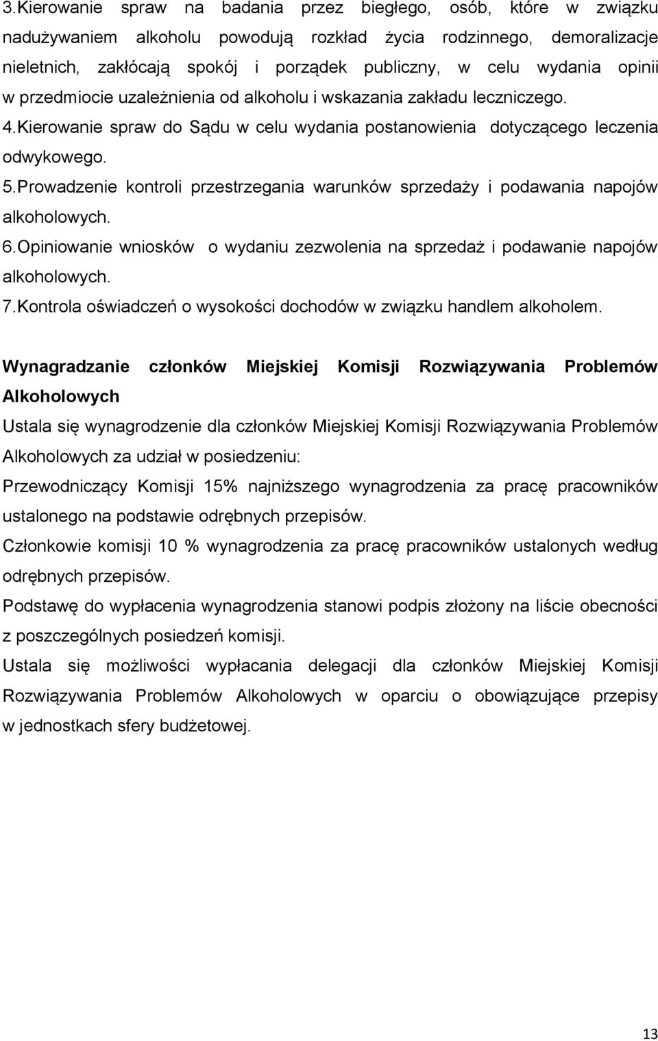 Prowadzenie kontroli przestrzegania warunków sprzedaży i podawania napojów alkoholowych. 6.Opiniowanie wniosków o wydaniu zezwolenia na sprzedaż i podawanie napojów alkoholowych. 7.