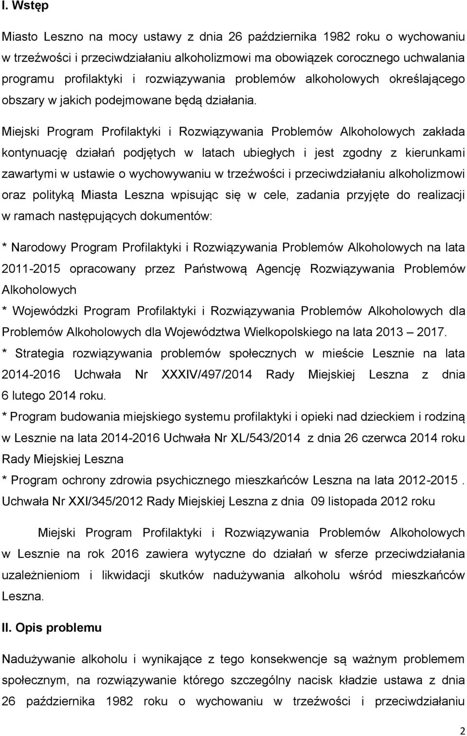 Miejski Program Profilaktyki i Rozwiązywania Problemów Alkoholowych zakłada kontynuację działań podjętych w latach ubiegłych i jest zgodny z kierunkami zawartymi w ustawie o wychowywaniu w trzeźwości