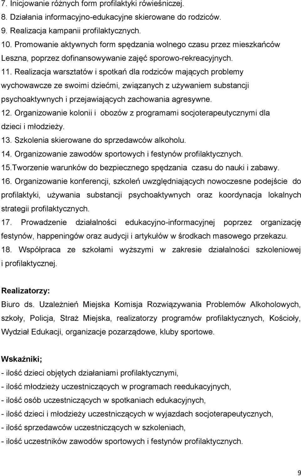 Realizacja warsztatów i spotkań dla rodziców mających problemy wychowawcze ze swoimi dziećmi, związanych z używaniem substancji psychoaktywnych i przejawiających zachowania agresywne. 12.