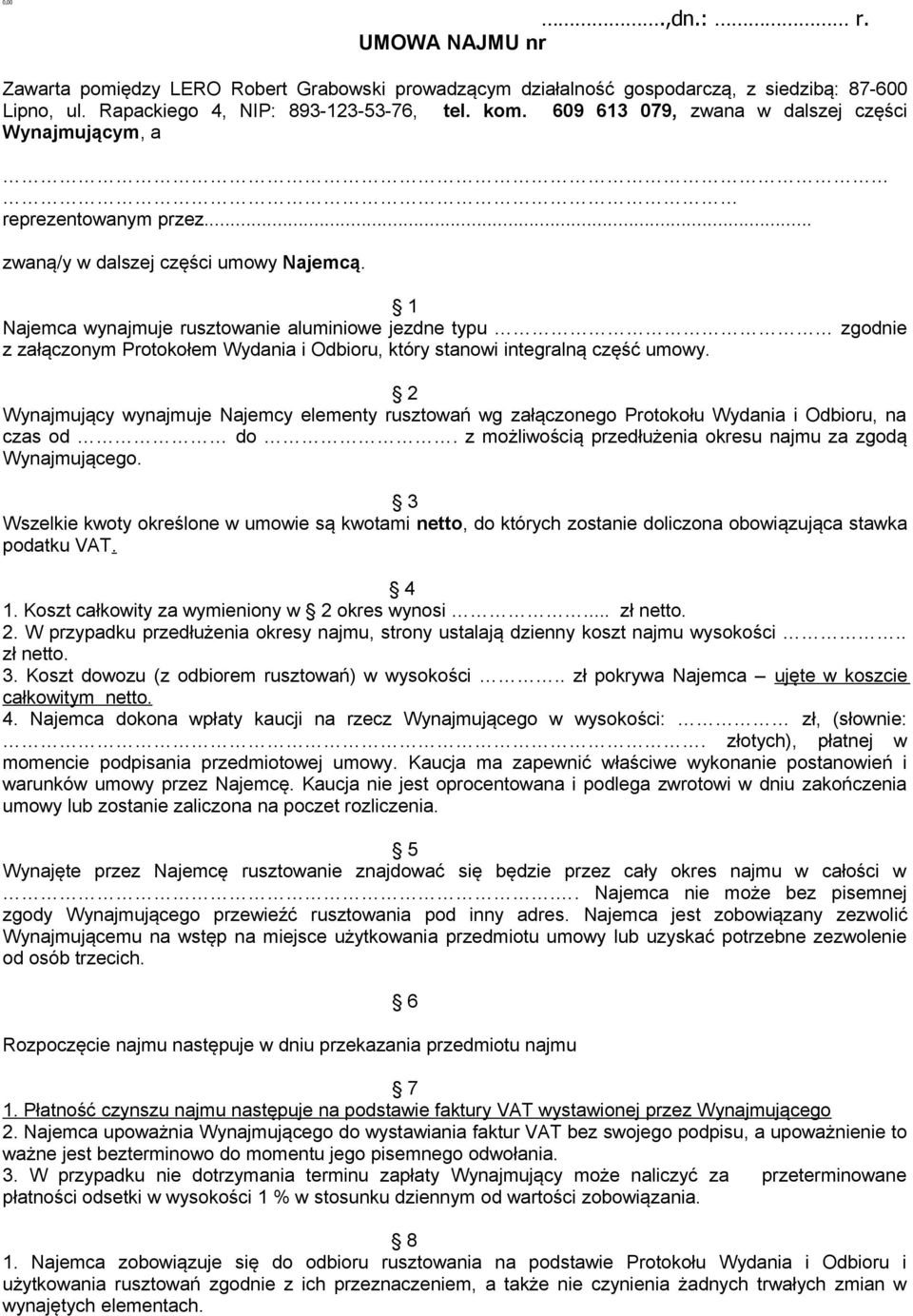 1 Najemca wynajmuje rusztowanie aluminiowe jezdne typu zgodnie z załączonym Protokołem Wydania i Odbioru, który stanowi integralną część umowy.