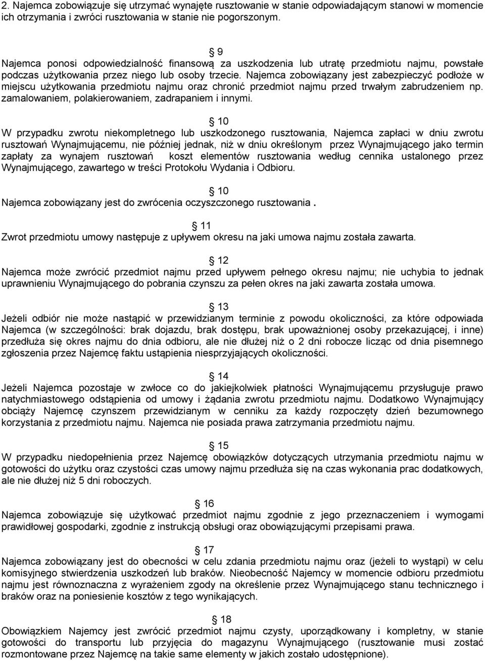 Najemca zobowiązany jest zabezpieczyć podłoże w miejscu użytkowania przedmiotu najmu oraz chronić przedmiot najmu przed trwałym zabrudzeniem np. zamalowaniem, polakierowaniem, zadrapaniem i innymi.