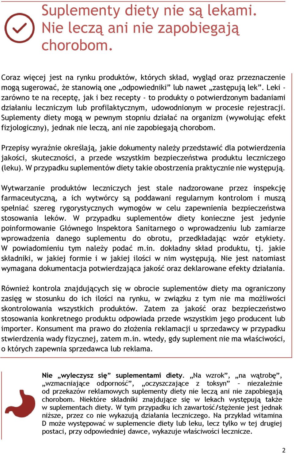 Leki - zarówno te na receptę, jak i bez recepty - to produkty o potwierdzonym badaniami działaniu leczniczym lub profilaktycznym, udowodnionym w procesie rejestracji.