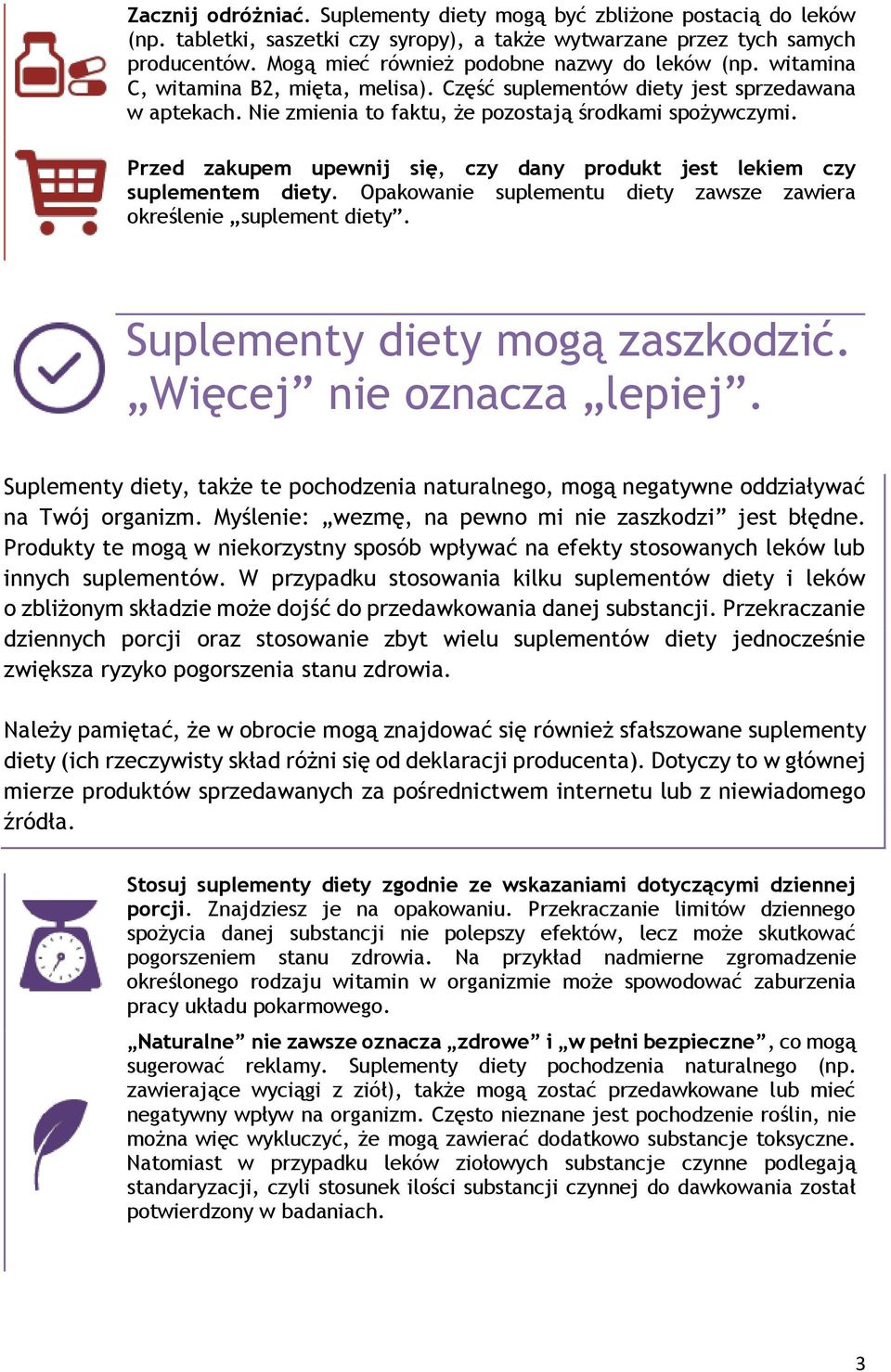 Przed zakupem upewnij się, czy dany produkt jest lekiem czy suplementem diety. Opakowanie suplementu diety zawsze zawiera określenie suplement diety. Suplementy diety mogą zaszkodzić.