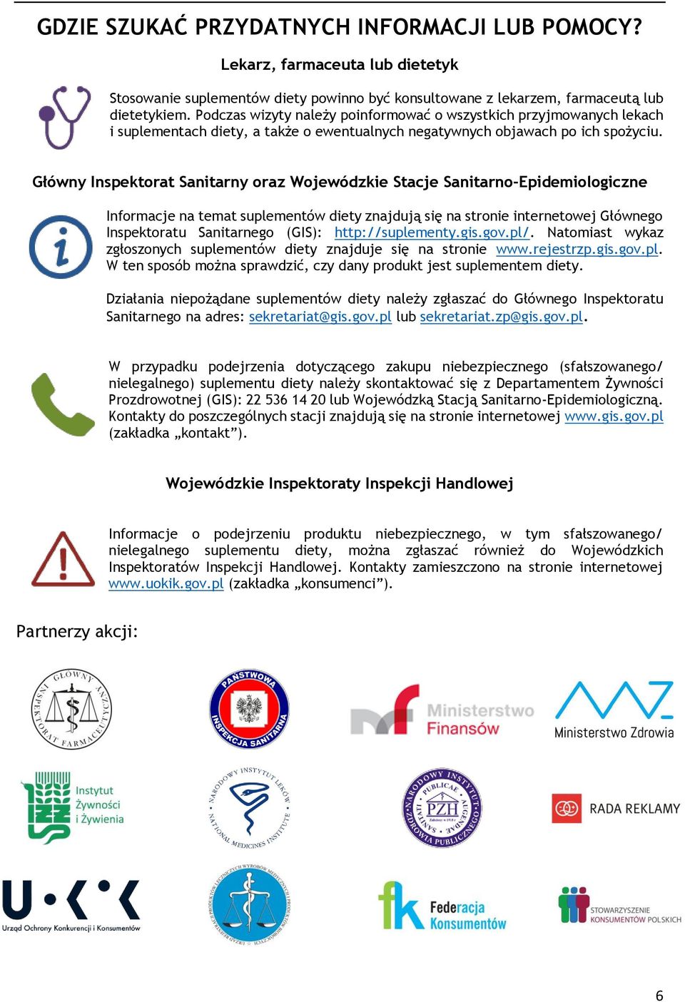 Główny Inspektorat Sanitarny oraz Wojewódzkie Stacje Sanitarno-Epidemiologiczne Informacje na temat suplementów diety znajdują się na stronie internetowej Głównego Inspektoratu Sanitarnego (GIS):