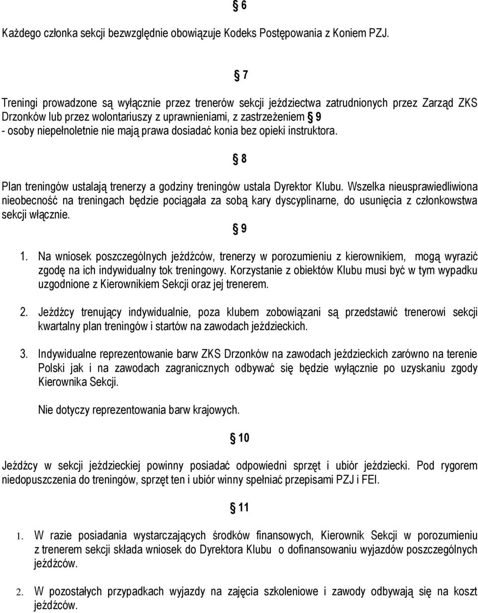 mają prawa dosiadać konia bez opieki instruktora. 8 Plan treningów ustalają trenerzy a godziny treningów ustala Dyrektor Klubu.