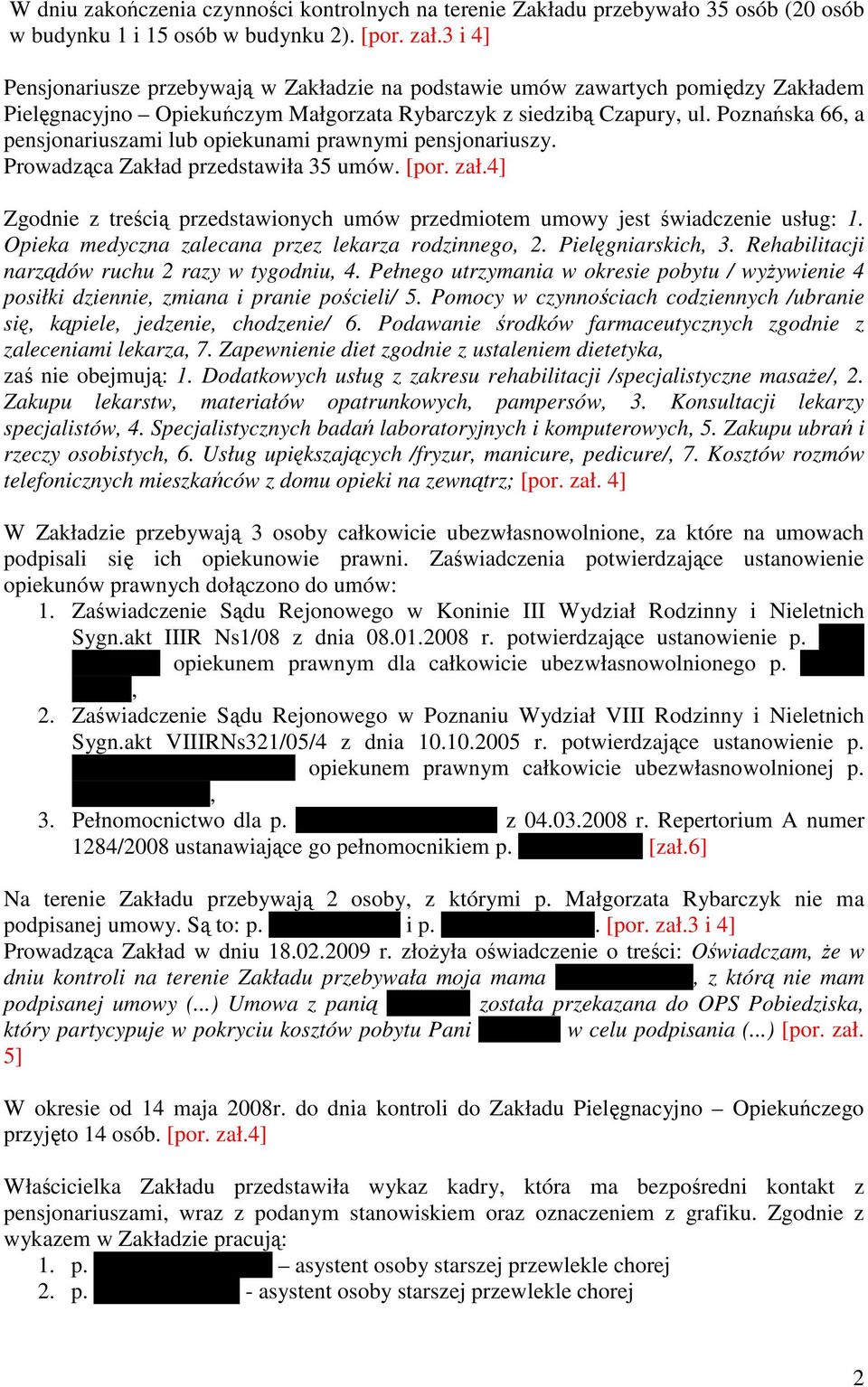 Poznańska 66, a pensjonariuszami lub opiekunami prawnymi pensjonariuszy. Prowadząca Zakład przedstawiła 35 umów. [por. zał.