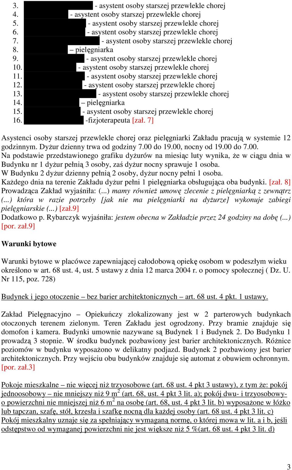 Przybylska Violetta - asystent osoby starszej przewlekle chorej 10. Paprzycka Alicja - asystent osoby starszej przewlekle chorej 11. Rybarczyk Nastasja - asystent osoby starszej przewlekle chorej 12.
