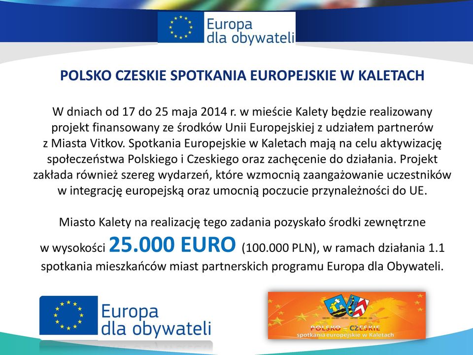Spotkania Europejskie w Kaletach mają na celu aktywizację społeczeństwa Polskiego i Czeskiego oraz zachęcenie do działania.