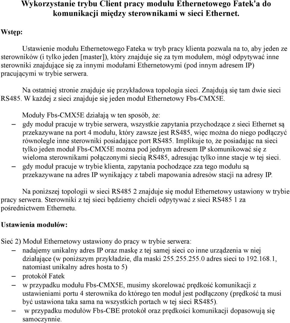 znajdujące się za innymi modułami Ethernetowymi (pod innym adresem IP) pracującymi w trybie serwera. Na ostatniej stronie znajduje się przykładowa topologia sieci. Znajdują się tam dwie sieci RS485.