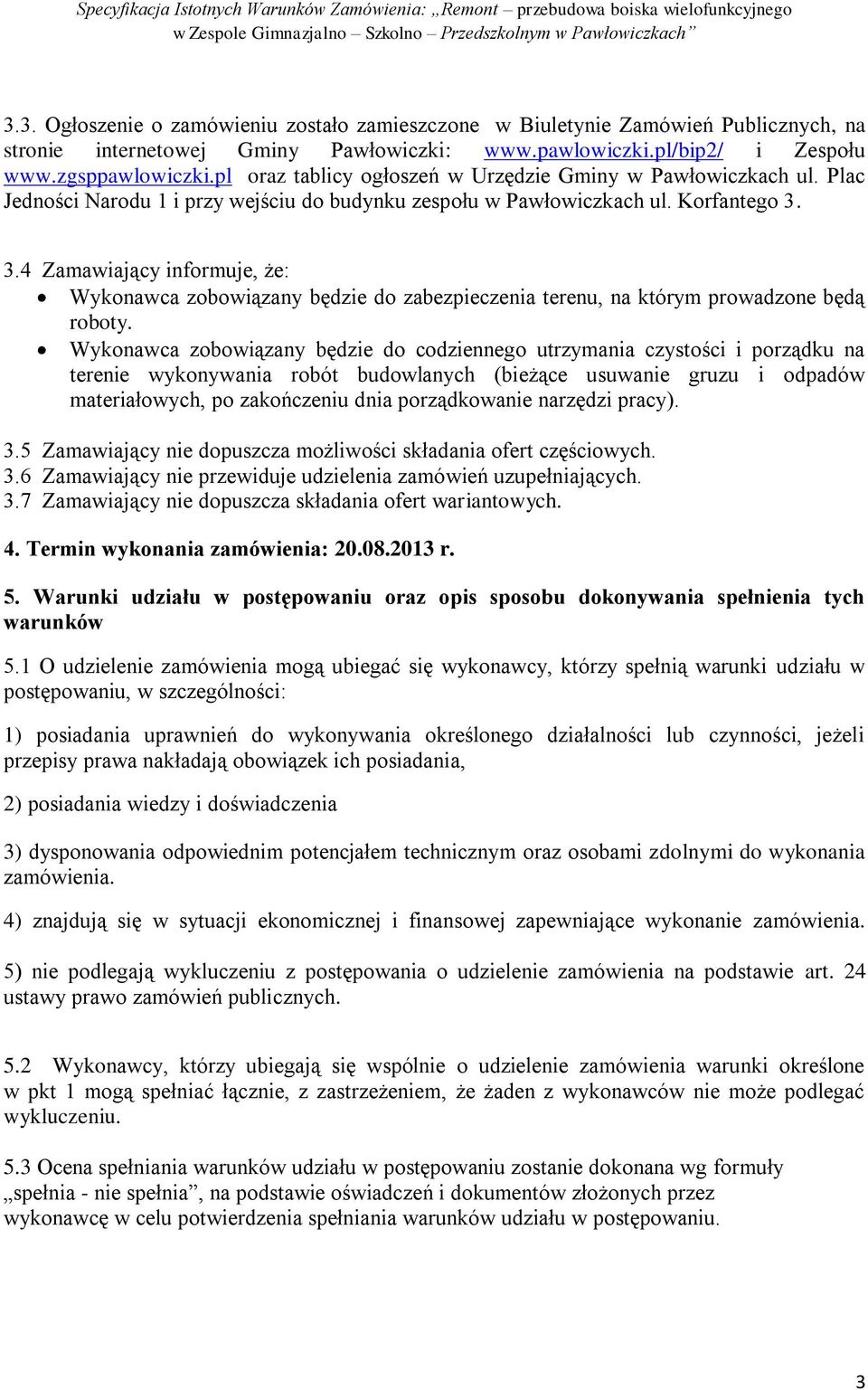 3.4 Zamawiający informuje, że: Wykonawca zobowiązany będzie do zabezpieczenia terenu, na którym prowadzone będą roboty.