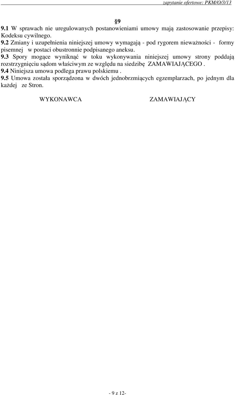 ZAMAWIAJĄCEGO. 9.4 Niniejsza umowa podlega prawu polskiemu. 9.5 Umowa została sporządzona w dwóch jednobrzmiących egzemplarzach, po jednym dla każdej ze Stron.