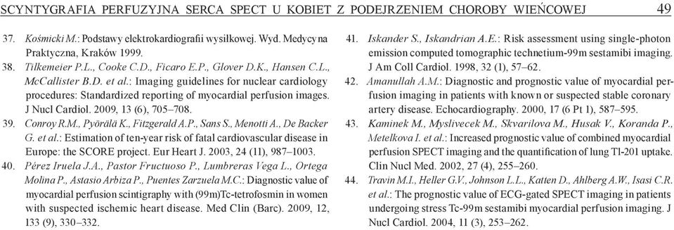 J Nucl Cardiol. 2009, 13 (6), 705 708. 39. Conroy R.M., Pyörälä K., Fitzgerald A.P., Sans S., Menotti A., De Backer G. et al.