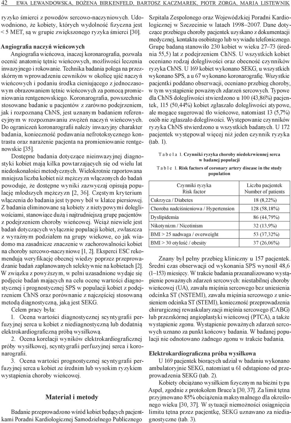 Angiografia naczyń wieńcowych Angiografia wieńcowa, inaczej koronarografia, pozwala ocenić anatomię tętnic wieńcowych, możliwości leczenia inwazyjnego i rokowanie.