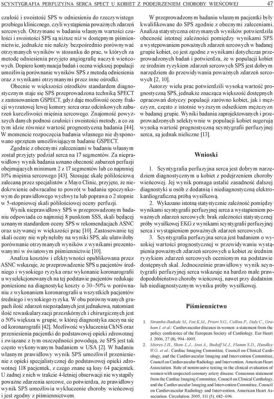 Otrzymane w badaniu własnym wartości czułości i swoistości SPS są niższe niż w dostępnym piśmiennictwie, jednakże nie należy bezpośrednio porównywać otrzymanych wyników w stosunku do prac, w których