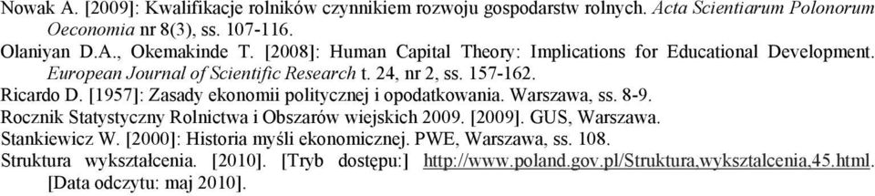 [1957]: Zasady ekonomii politycznej i opodatkowania. Warszawa, ss. 8-9. Rocznik Statystyczny Rolnictwa i Obszarów wiejskich 2009. [2009]. GUS, Warszawa. Stankiewicz W.