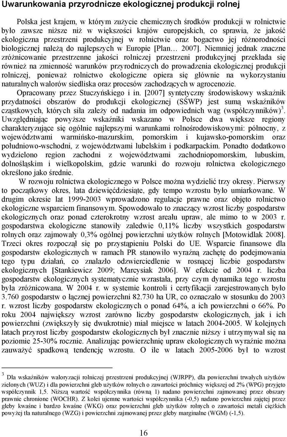 Niemniej jednak znaczne zróżnicowanie przestrzenne jakości rolniczej przestrzeni produkcyjnej przekłada się również na zmienność warunków przyrodniczych do prowadzenia ekologicznej produkcji