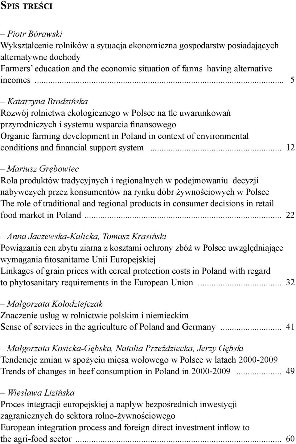 .. 5 Katarzyna Brodzińska Rozwój rolnictwa ekologicznego w Polsce na tle uwarunkowań przyrodniczych i systemu wsparcia finansowego Organic farming development in Poland in context of environmental