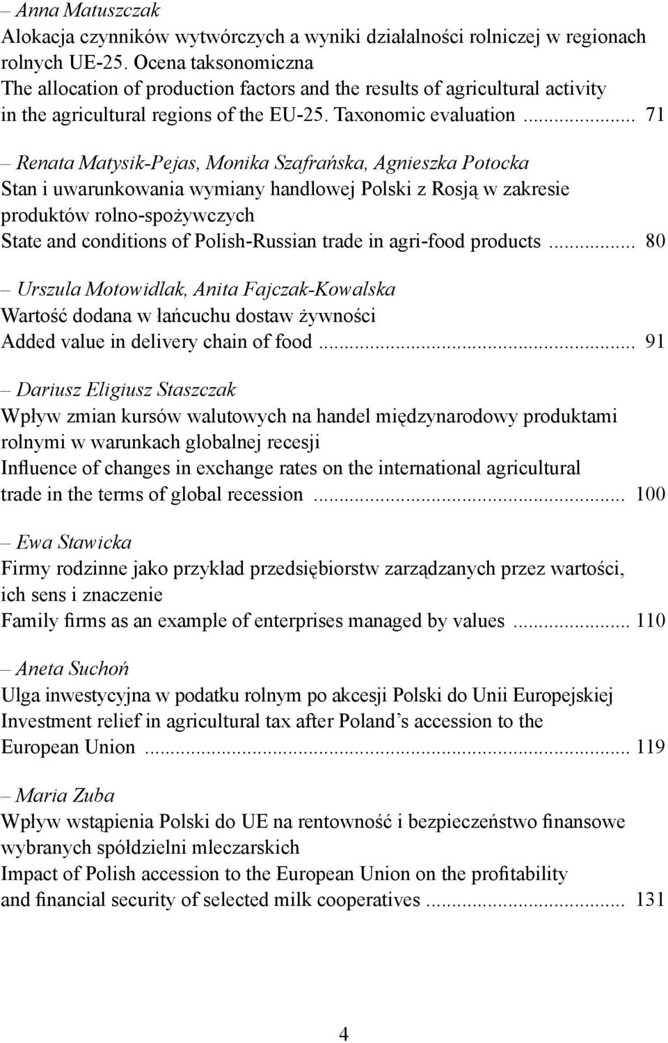 .. 71 Renata Matysik-Pejas, Monika Szafrańska, Agnieszka Potocka Stan i uwarunkowania wymiany handlowej Polski z Rosją w zakresie produktów rolno-spożywczych State and conditions of Polish-Russian