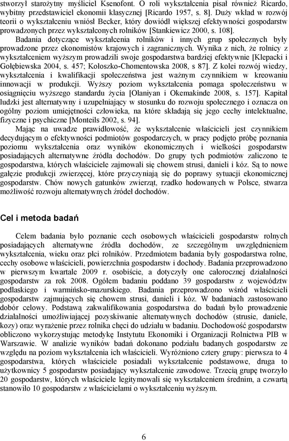 Badania dotyczące wykształcenia rolników i innych grup społecznych były prowadzone przez ekonomistów krajowych i zagranicznych.