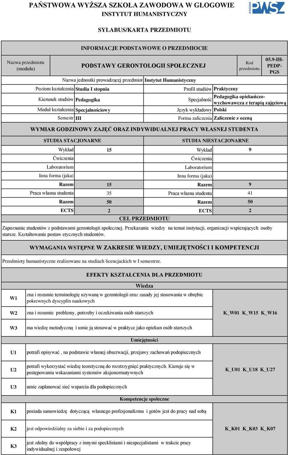 9-IH- PEDP- PGS Pedagogika opiekuńczowychowawcza z terapią zajęciową Specjalność Język wykładowy Polski Forma zaliczenia Zaliczenie z oceną WYMIAR GODZINOWY ZAJĘĆ ORAZ INDYWIDUALNEJ PRACY WŁASNEJ