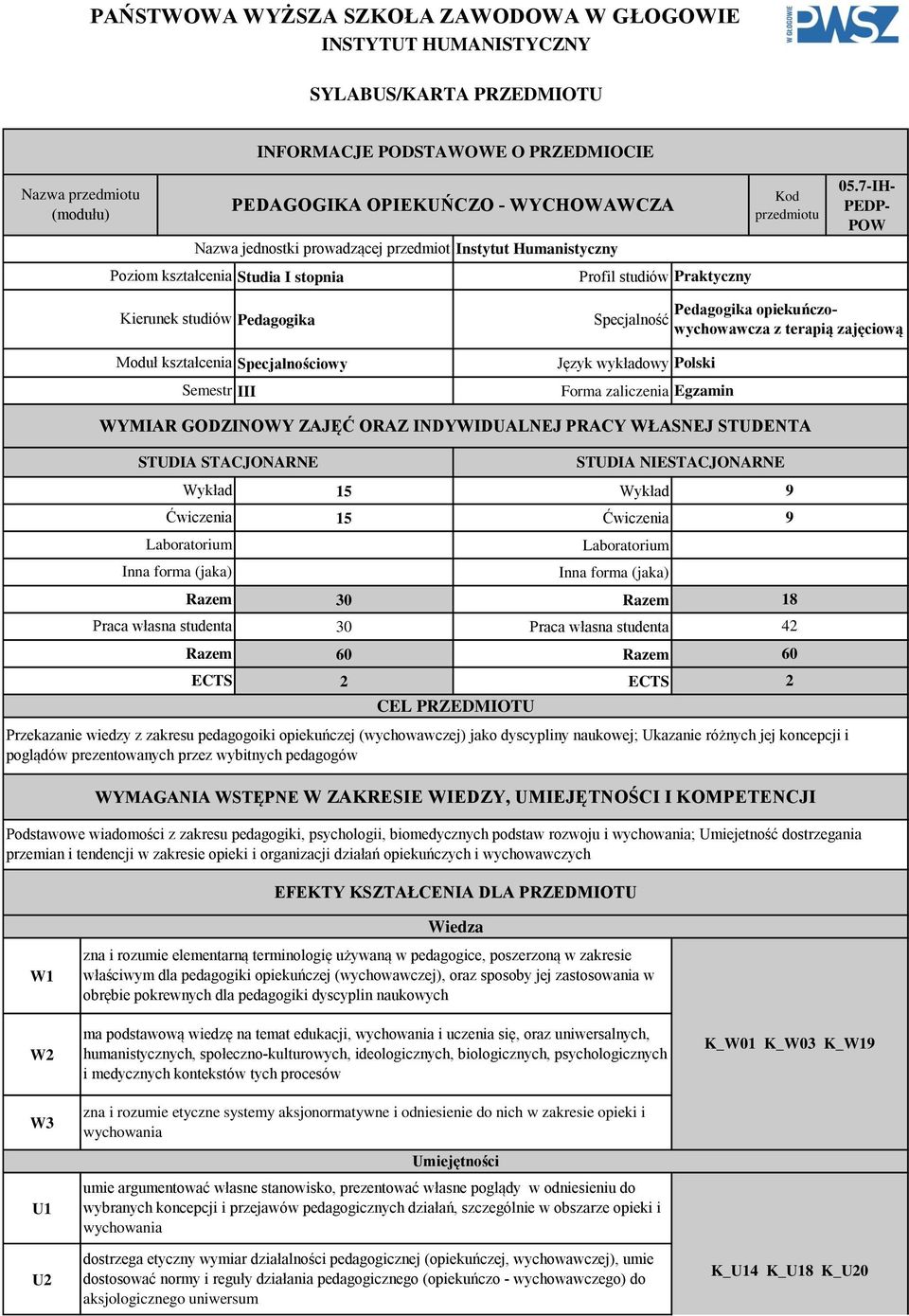 7-IH- PEDP- POW Kierunek studiów Pedagogika Moduł kształcenia Specjalnościowy Semestr III Specjalność Język wykładowy Polski Forma zaliczenia Egzamin Pedagogika opiekuńczowychowawcza z terapią
