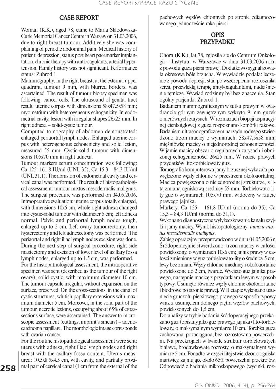 Medical history of patient: depression, status post heart pacemarker implantation, chronic therapy with anticoagulants, arterial hypertension. Family history was not significant.