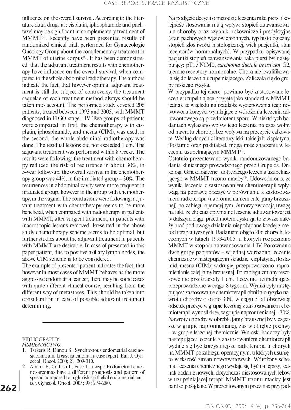 It has been demonstrated, that the adjuvant treatment results with chemotherapy have influence on the overall survival, when compared to the whole abdominal radiotherapy.