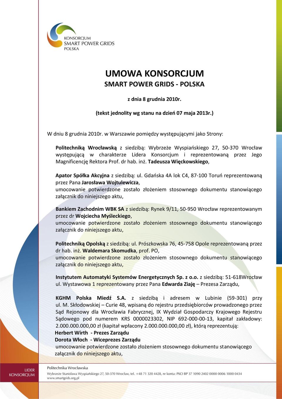 Magnificencję Rektora Prof. dr hab. inż. Tadeusza Więckowskiego, Apator Spółka Akcyjna z siedzibą: ul.