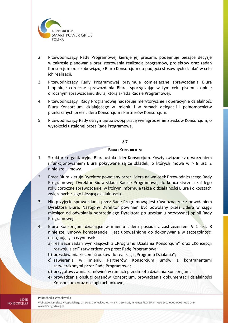 Przewodniczący Rady Programowej przyjmuje comiesięczne sprawozdania Biura i opiniuje coroczne sprawozdania Biura, sporządzając w tym celu pisemną opinię o rocznym sprawozdaniu Biura, którą składa