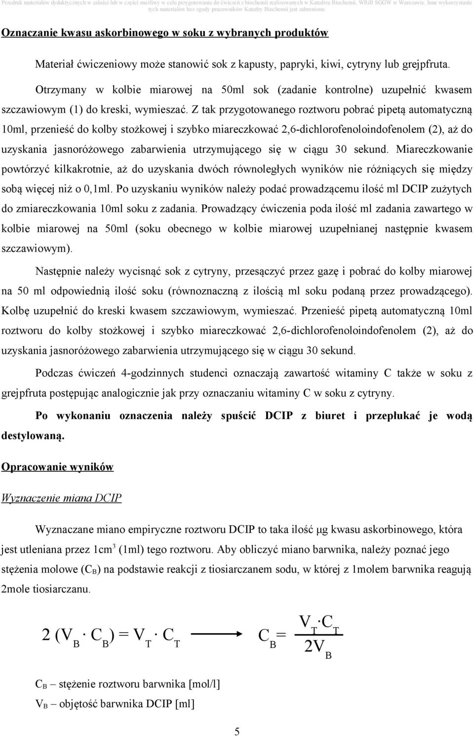 Z tak przygotowanego roztworu pobrać pipetą automatyczną 10ml, przenieść do kolby stożkowej i szybko miareczkować 2,6-dichlorofenoloindofenolem (2), aż do uzyskania jasnoróżowego zabarwienia