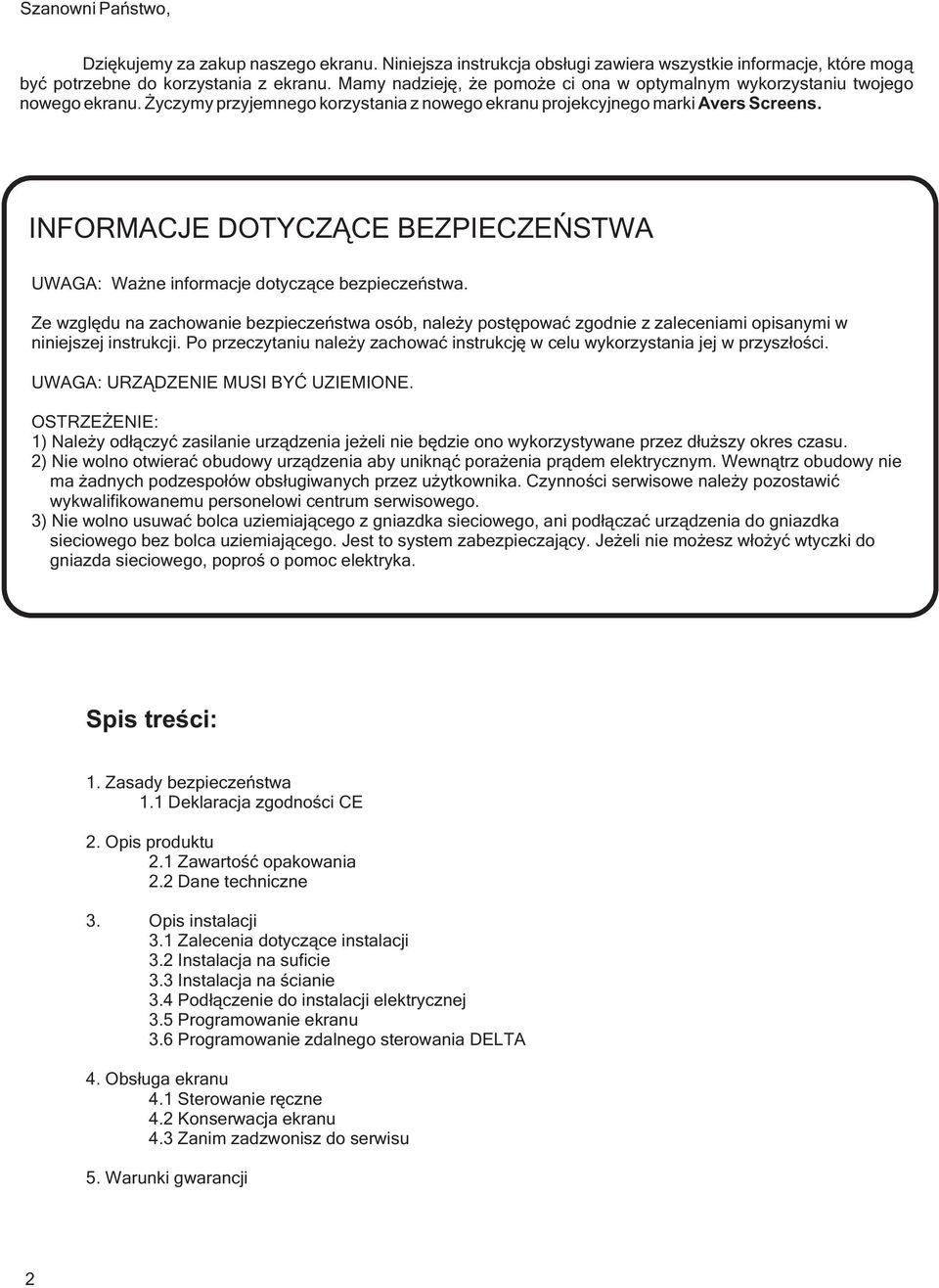 INFORMACJE DOTYCZĄCE BEZPIECZEŃSTWA UWAGA: Ważne informacje dotyczące bezpieczeństwa.