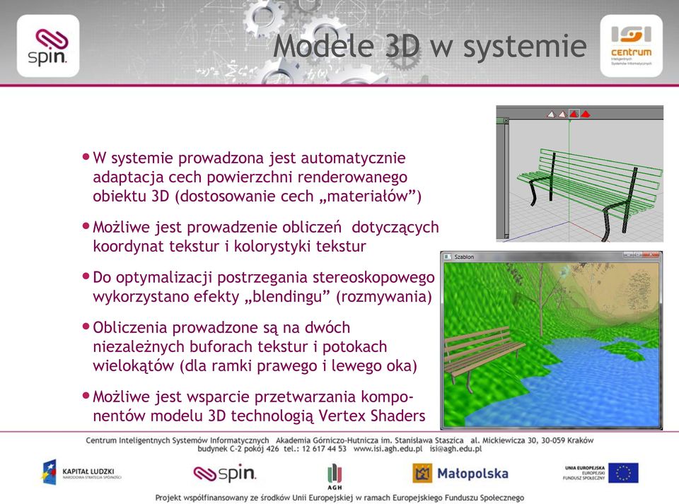 postrzegania stereoskopowego wykorzystano efekty blendingu (rozmywania) Obliczenia prowadzone są na dwóch niezależnych buforach