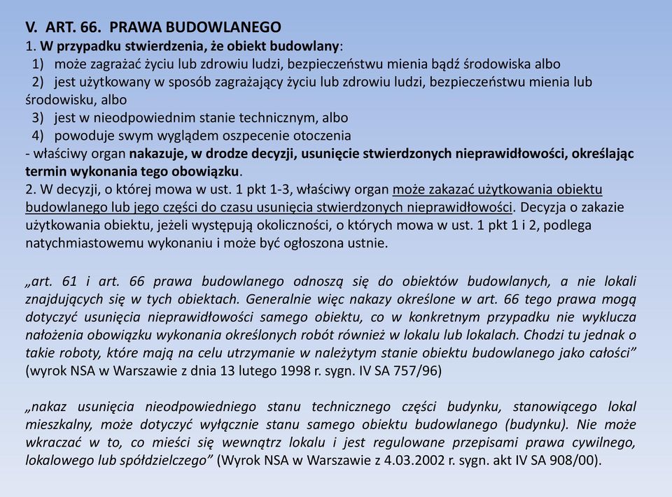 bezpieczeostwu mienia lub środowisku, albo 3) jest w nieodpowiednim stanie technicznym, albo 4) powoduje swym wyglądem oszpecenie otoczenia - właściwy organ nakazuje, w drodze decyzji, usunięcie