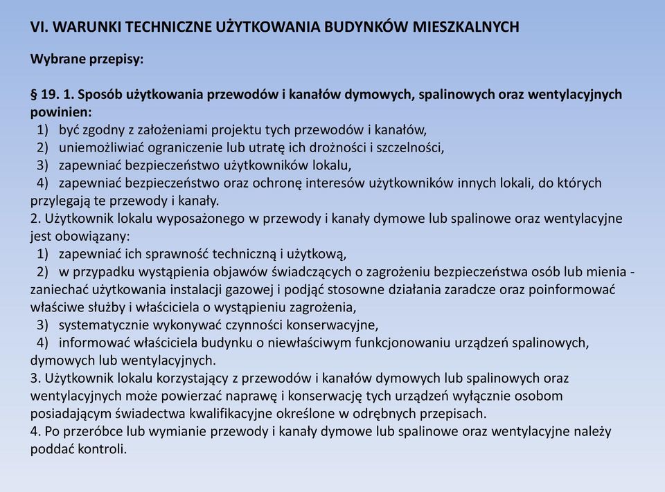 ich drożności i szczelności, 3) zapewniad bezpieczeostwo użytkowników lokalu, 4) zapewniad bezpieczeostwo oraz ochronę interesów użytkowników innych lokali, do których przylegają te przewody i kanały.