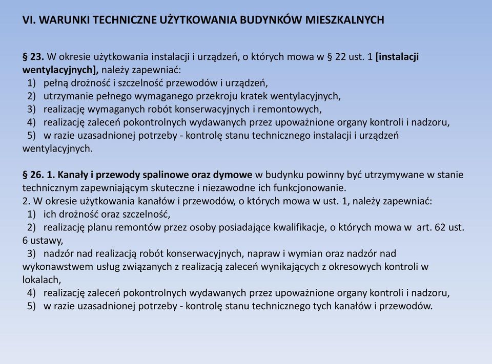 konserwacyjnych i remontowych, 4) realizację zaleceo pokontrolnych wydawanych przez upoważnione organy kontroli i nadzoru, 5) w razie uzasadnionej potrzeby - kontrolę stanu technicznego instalacji i