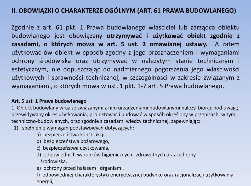 A zatem użytkowad ów obiekt w sposób zgodny z jego przeznaczeniem i wymaganiami ochrony środowiska oraz utrzymywad w należytym stanie technicznym i estetycznym, nie dopuszczając do nadmiernego