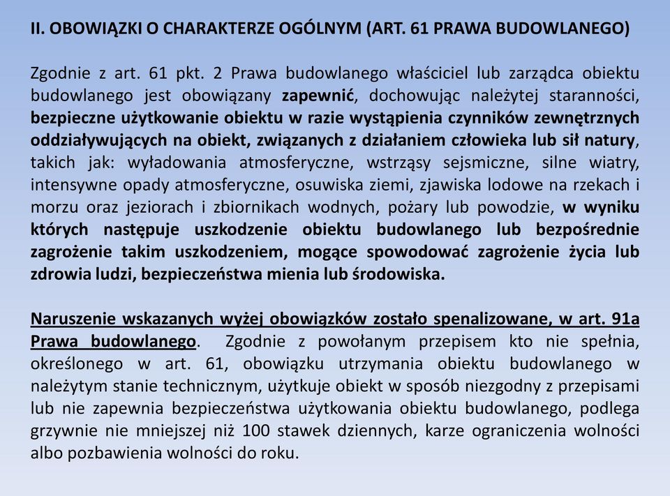 oddziaływujących na obiekt, związanych z działaniem człowieka lub sił natury, takich jak: wyładowania atmosferyczne, wstrząsy sejsmiczne, silne wiatry, intensywne opady atmosferyczne, osuwiska ziemi,