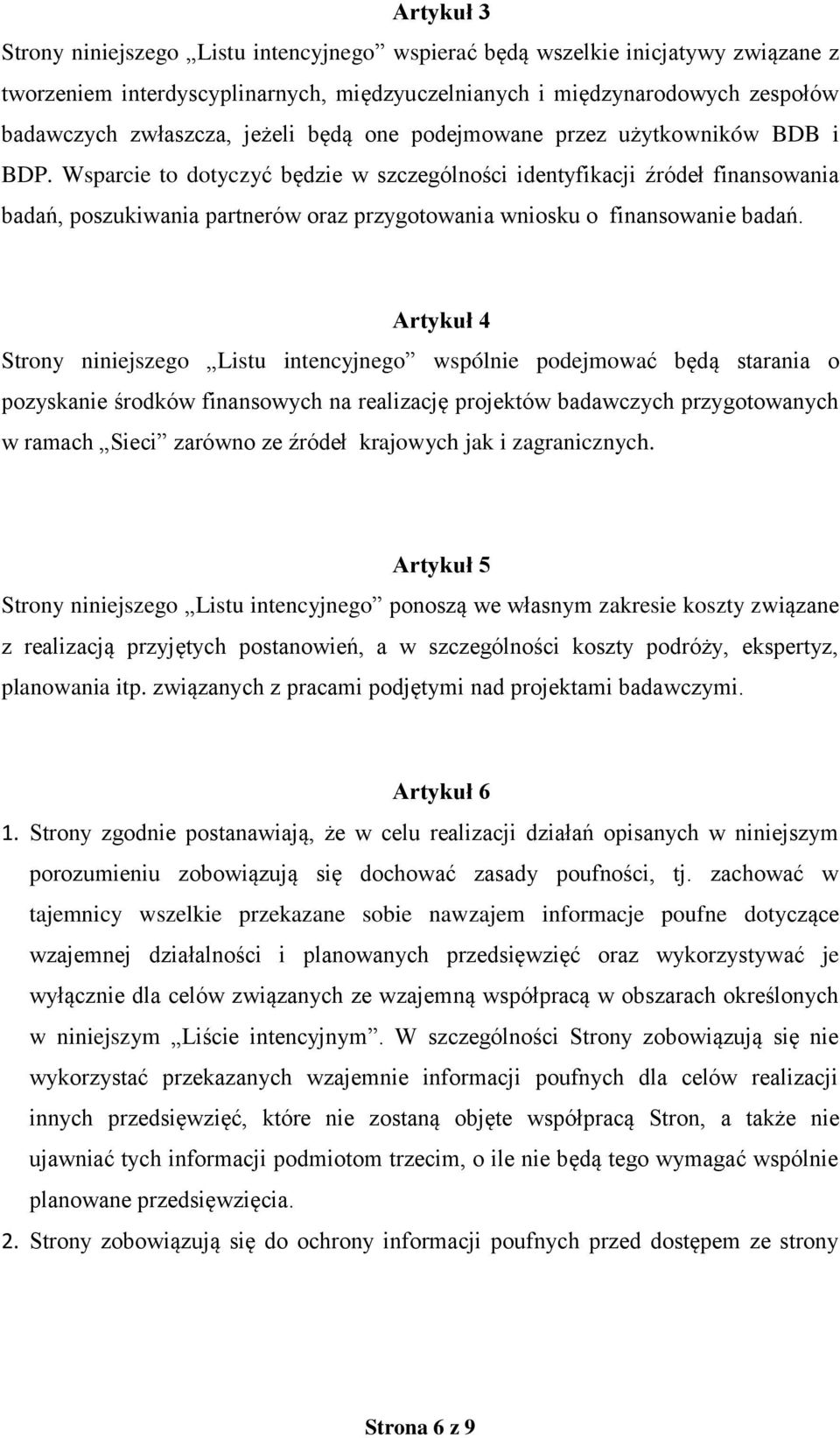 Wsparcie to dotyczyć będzie w szczególności identyfikacji źródeł finansowania badań, poszukiwania partnerów oraz przygotowania wniosku o finansowanie badań.